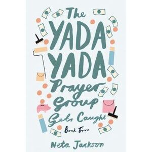The Yada Yada Prayer Group Gets Caught -- Neta Jackson